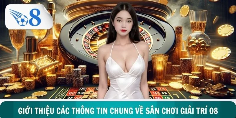 Giới thiệu các thông tin chung về sân chơi giải trí O8