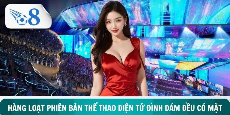 Hàng loạt phiên bản thể thao điện tử có mặt để phục vụ khách hàng