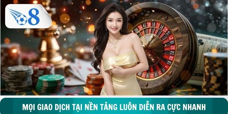 Mọi giao dịch tại nền tảng luôn diễn ra trong phút chốc cực nhanh